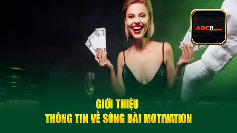 Sòng bài Motivation tại nhà cái Abc8 có ưu điểm gì đặc biệt?