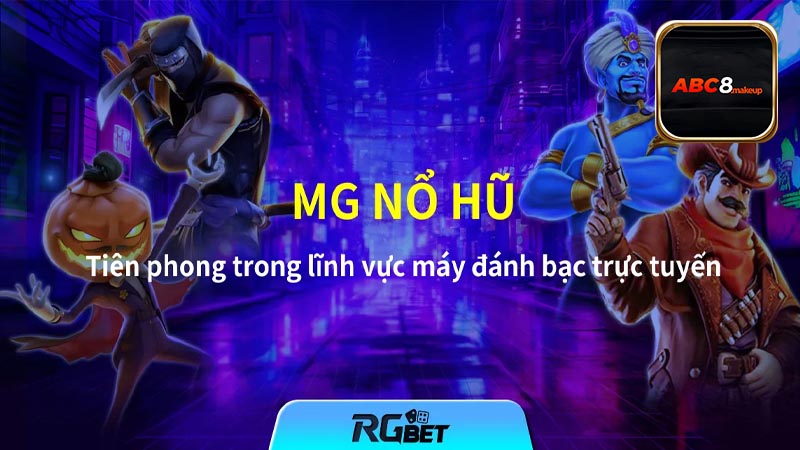 Giới thiệu sảnh game nổ hũ MG tại ABC8