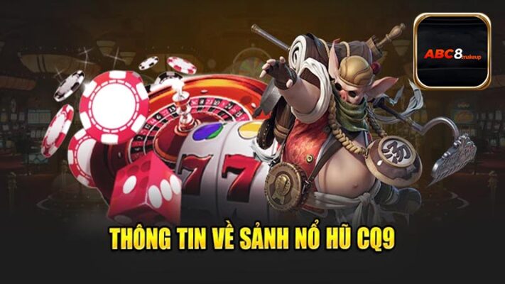 Tổng quan về sảnh game Nổ Hũ CQ9 online