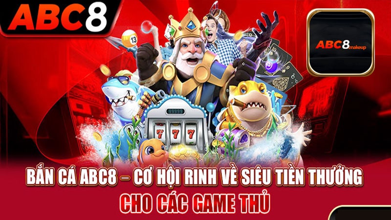 Bắn cá ABC8 – Thiên đường giải trí đẳng cấp 2024