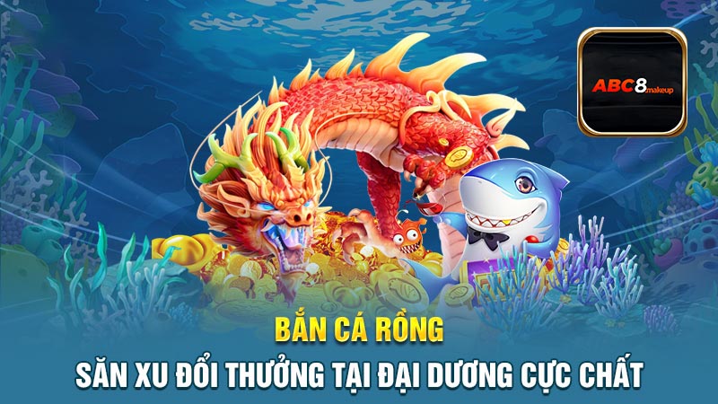 Cuộc chiến vì kho báu bắn cá rồng đổi thưởng